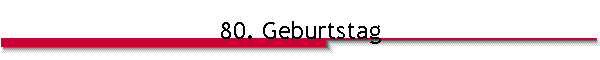 80. Geburtstag