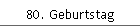 80. Geburtstag