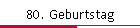 80. Geburtstag